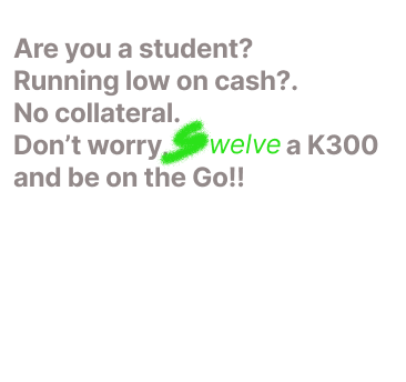 Are you a student? Running low on cash? No collateral. Don't worry. welve a K300 and be on the Go!!
